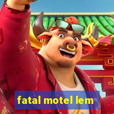 fatal motel lem